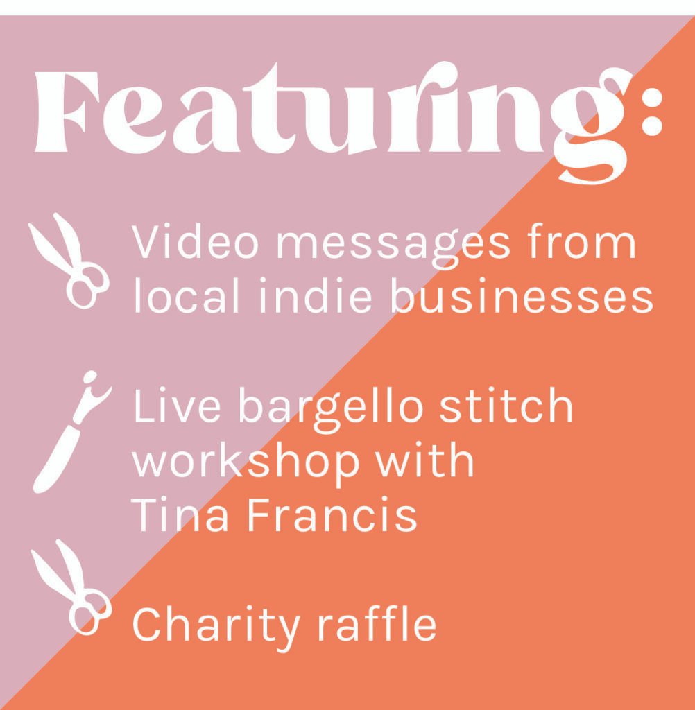 Text Image, saying 'Featuring: video messages from local indie businesses, live bargello stitch workshop with Tina Francis, charity raffle'